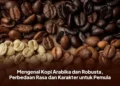 Mengenal Kopi Arabika dan Robusta, Perbedaan Rasa dan Karakter untuk Pemula