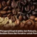 Mengenal Kopi Arabika dan Robusta, Perbedaan Rasa dan Karakter untuk Pemula