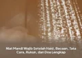 Niat Mandi Wajib Setelah Haid, Bacaan, Tata Cara, Rukun, dan Doa Lengkap