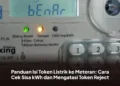 Panduan Isi Token Listrik ke Meteran: Cara Cek Sisa kWh dan Mengatasi Token Reject
