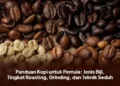 Panduan Kopi untuk Pemula: Jenis Biji, Tingkat Roasting, Grinding, dan Teknik Seduh