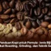 Panduan Kopi untuk Pemula: Jenis Biji, Tingkat Roasting, Grinding, dan Teknik Seduh