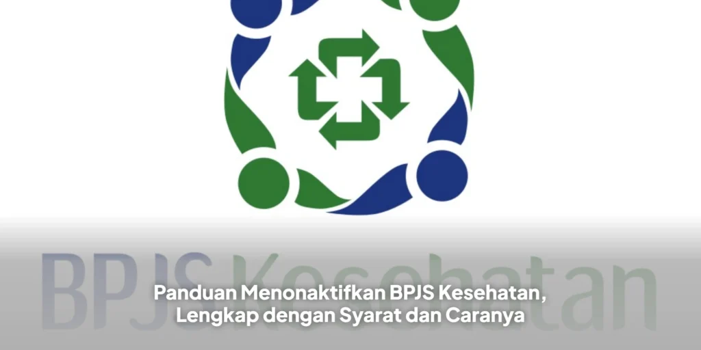 Panduan Menonaktifkan BPJS Kesehatan, Lengkap dengan Syarat dan Caranya