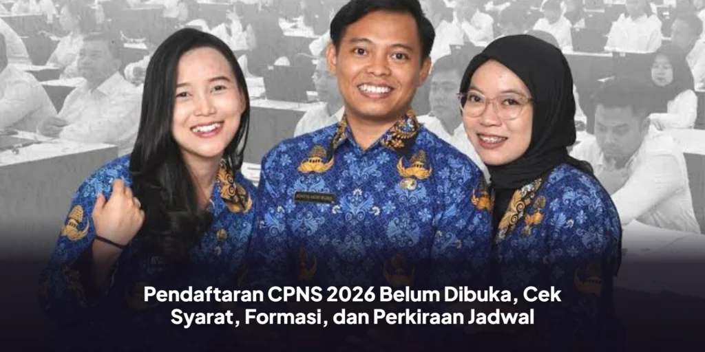 Pendaftaran CPNS 2026 Belum Dibuka, Cek Syarat, Formasi, dan Perkiraan Jadwal