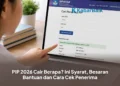 PIP 2026 Cair Berapa? Ini Syarat, Besaran Bantuan dan Cara Cek Penerima