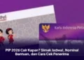 PIP 2026 Cair Kapan? Simak Jadwal, Nominal Bantuan, dan Cara Cek Penerima