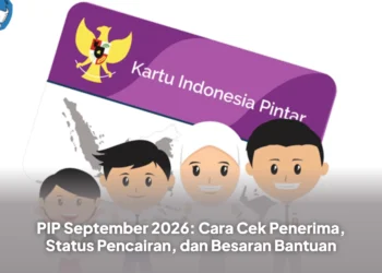 PIP September 2026: Cara Cek Penerima, Status Pencairan, dan Besaran Bantuan
