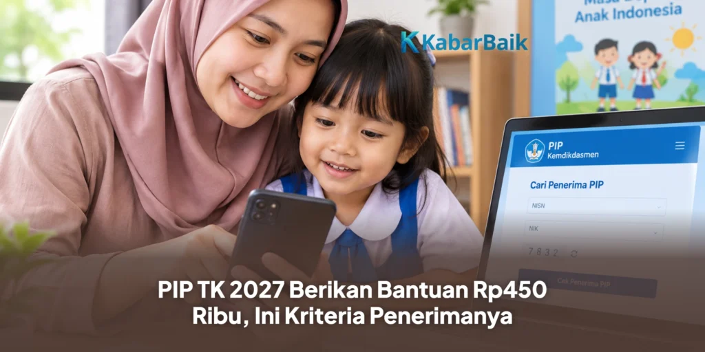 PIP TK 2027 Berikan Bantuan Rp450 Ribu, Ini Kriteria Penerimanya