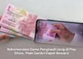 Rekomendasi Game Penghasil Uang di Play Store, Main Sambil Dapat Reward