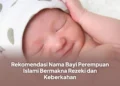 Rekomendasi Nama Bayi Perempuan Islami Bermakna Rezeki dan Keberkahan
