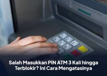 Salah Masukkan PIN ATM 3 Kali hingga Terblokir? Ini Cara Mengatasinya