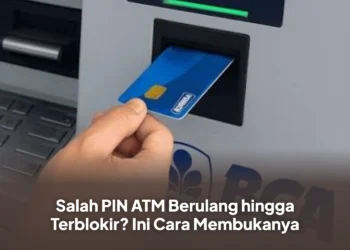 Salah PIN ATM Berulang hingga Terblokir? Ini Cara Membukanya