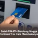 Salah PIN ATM Berulang hingga Terblokir? Ini Cara Membukanya