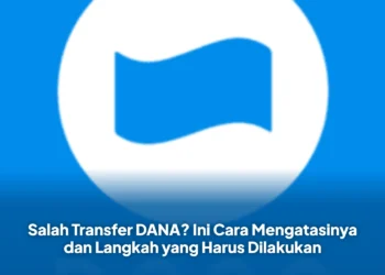 Salah Transfer DANA? Ini Cara Mengatasinya dan Langkah yang Harus Dilakukan