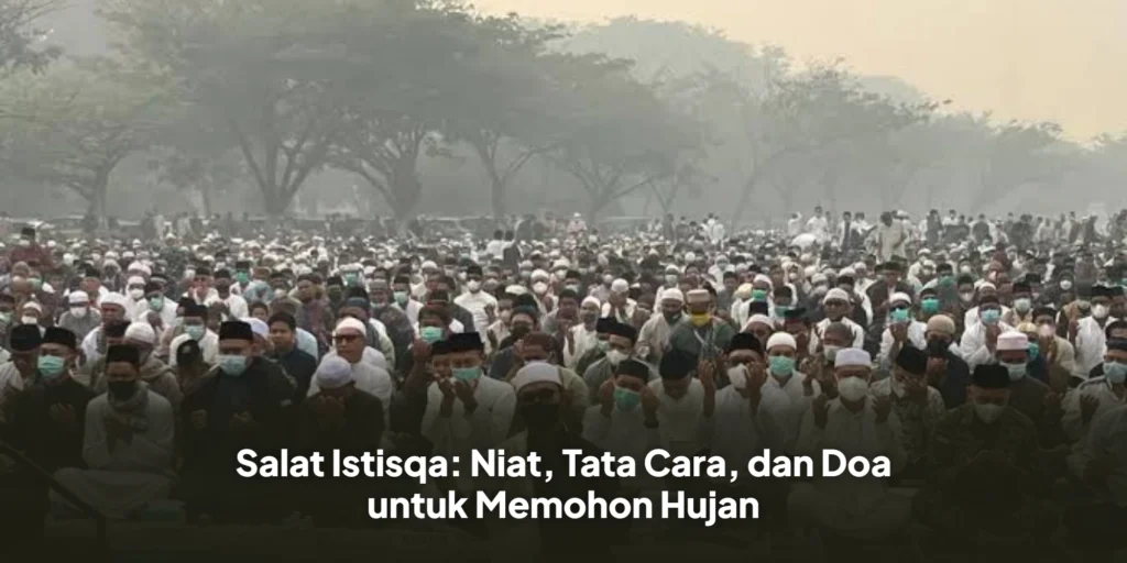 Salat Istisqa: Niat, Tata Cara, dan Doa untuk Memohon Hujan