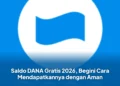 Saldo DANA Gratis 2026, Begini Cara Mendapatkannya dengan Aman
