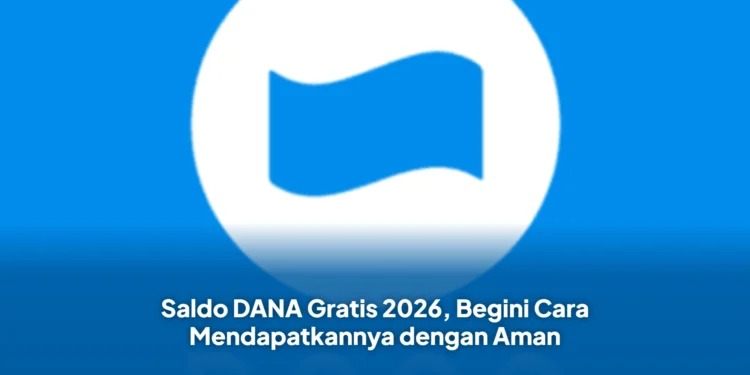 Saldo DANA Gratis 2026, Begini Cara Mendapatkannya dengan Aman