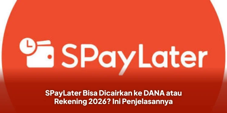 SPayLater Bisa Dicairkan ke DANA atau Rekening 2026? Ini Penjelasannya