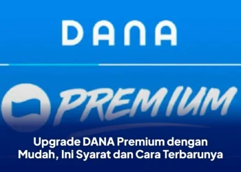 Upgrade DANA Premium dengan Mudah, Ini Syarat dan Cara Terbarunya
