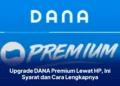 Upgrade DANA Premium Lewat HP, Ini Syarat dan Cara Lengkapnya