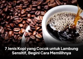 7 Jenis Kopi yang Cocok untuk Lambung Sensitif, Begini Cara Memilihnya
