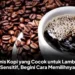 7 Jenis Kopi yang Cocok untuk Lambung Sensitif, Begini Cara Memilihnya