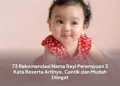 73 Rekomendasi Nama Bayi Perempuan 3 Kata Beserta Artinya, Cantik dan Mudah Diingat
