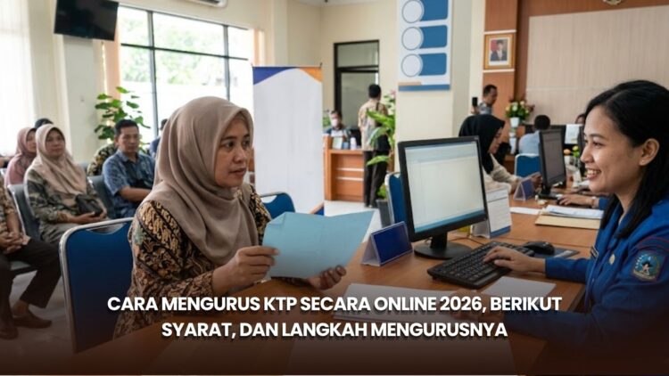 Cara Mengurus KTP Secara Online 2026, Berikut Syarat, dan Langkah Mengurusnya