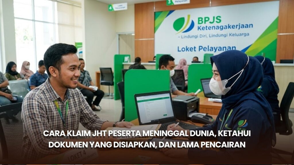 Cara Klaim JHT Peserta Meninggal Dunia, Ketahui Dokumen Yang Disiapkan, dan Lama Pencairan