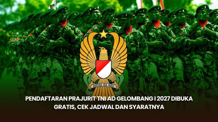Pendaftaran Prajurit TNI AD Gelombang I 2027 Dibuka Gratis, Cek Jadwal dan Syaratnya