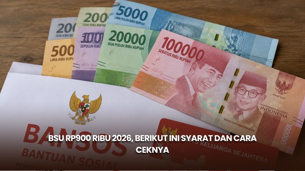 BSU Rp900 Ribu 2026, Berikut Ini Syarat dan Cara Ceknya