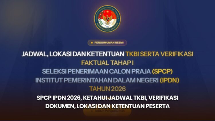 SPCP IPDN 2026, Ketahui Jadwal TKBI, Verifikasi Dokumen, Lokasi dan Ketentuan Peserta
