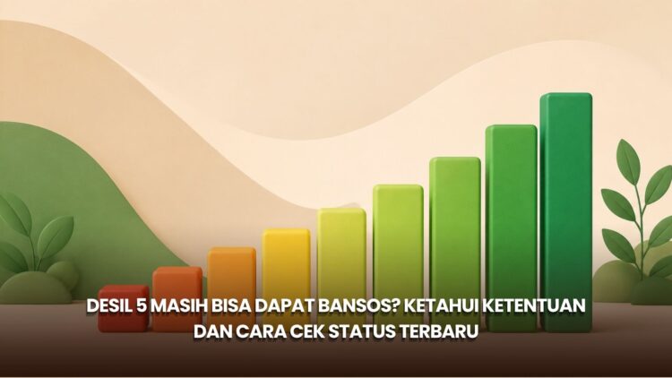 Desil 5 Masih Bisa Dapat Bansos? Ketahui Ketentuan dan Cara Cek Status Terbaru