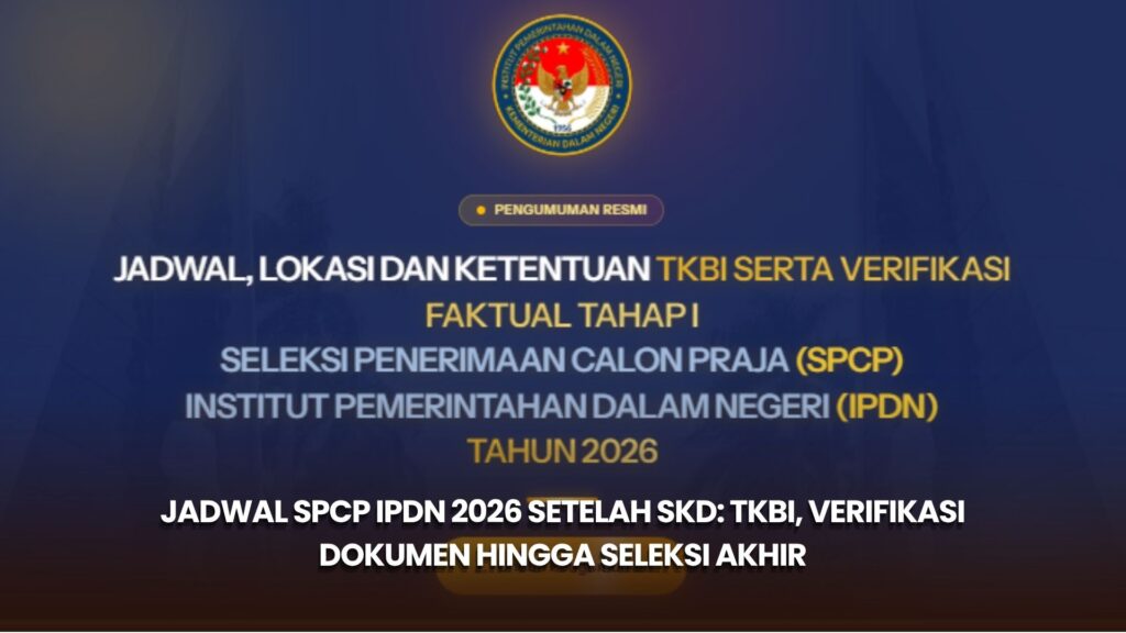 Jadwal SPCP IPDN 2026 Setelah SKD: TKBI, Verifikasi Dokumen hingga Seleksi Akhir