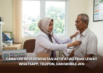 Cara Cek BPJS Kesehatan Aktif atau Tidak lewat WhatsApp, Telepon, dan Mobile JKN