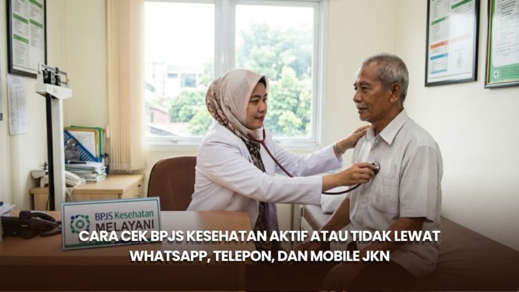 Cara Cek BPJS Kesehatan Aktif atau Tidak lewat WhatsApp, Telepon, dan Mobile JKN