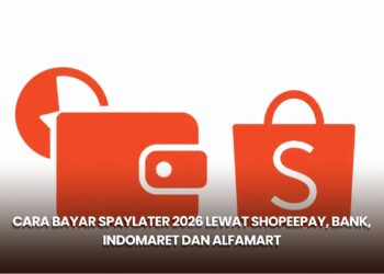 Cara Bayar SPayLater 2026 lewat ShopeePay, Bank, Indomaret dan Alfamart