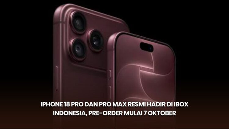 iPhone 18 Pro dan Pro Max Resmi Hadir di iBox Indonesia, Pre-order Mulai 7 Oktober