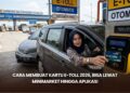 Cara Membuat Kartu e-Toll 2026, Bisa Lewat Minimarket hingga Aplikasi