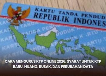 Cara Mengurus KTP Online 2026, Syarat untuk KTP Baru, Hilang, Rusak, dan Perubahan Data