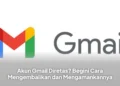 Akun Gmail Diretas? Begini Cara Mengembalikan dan Mengamankannya