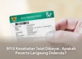 BPJS Kesehatan Telat Dibayar, Apakah Peserta Langsung Didenda?
