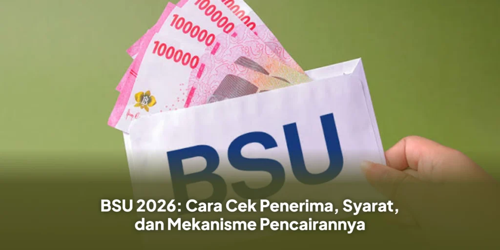 BSU 2026: Cara Cek Penerima, Syarat, dan Mekanisme Pencairannya