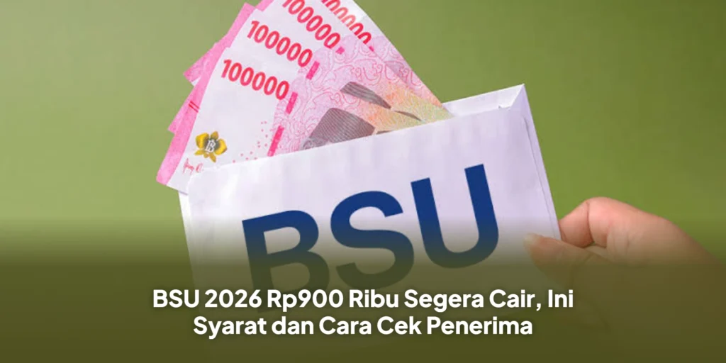 BSU 2026 Rp900 Ribu Segera Cair, Ini Syarat dan Cara Cek Penerima