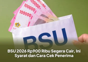 BSU 2026 Rp900 Ribu Segera Cair, Ini Syarat dan Cara Cek Penerima