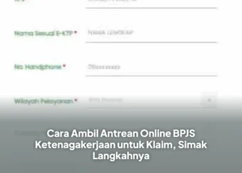 Cara Ambil Antrean Online BPJS Ketenagakerjaan untuk Klaim, Simak Langkahnya