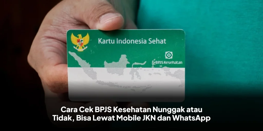 Cara Cek BPJS Kesehatan Nunggak atau Tidak, Bisa Lewat Mobile JKN dan WhatsApp