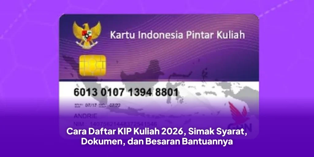 Cara Daftar KIP Kuliah 2026, Simak Syarat, Dokumen, dan Besaran Bantuannya