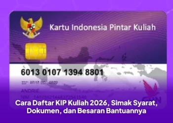 Cara Daftar KIP Kuliah 2026, Simak Syarat, Dokumen, dan Besaran Bantuannya