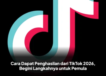 Cara Dapat Penghasilan dari TikTok 2026, Begini Langkahnya untuk Pemula